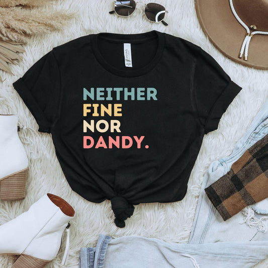 Funny Shirt, Retro Southern Phrase TShirt, Neither Fine Nor Dandy Sarcastic Expression Graphic Tee, Redneck Gifts for Her, Southern Mama