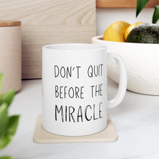 Don’t Quit Before the Miracle Mug Uplifting Saying Ceramic Mug 11oz Minimalistic Coffee Cup | Unique Positive Affirmation Gifts for Her